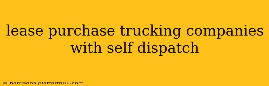 lease purchase trucking companies with self dispatch