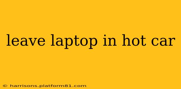 leave laptop in hot car