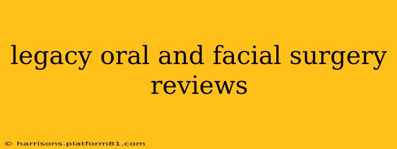 legacy oral and facial surgery reviews