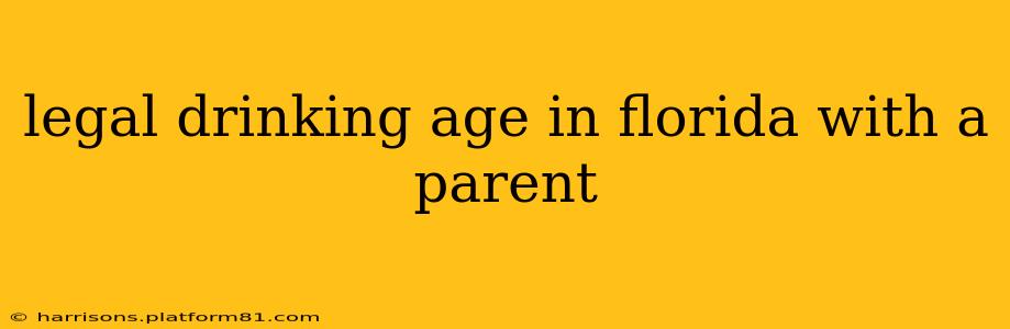 legal drinking age in florida with a parent