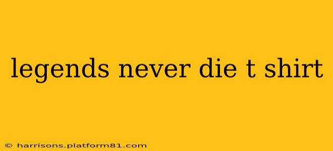 legends never die t shirt