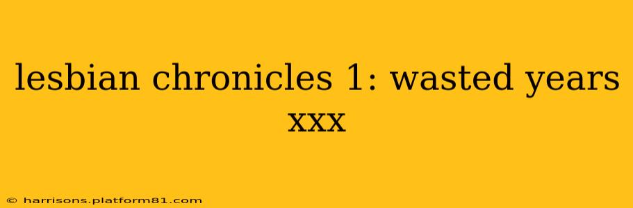 lesbian chronicles 1: wasted years xxx