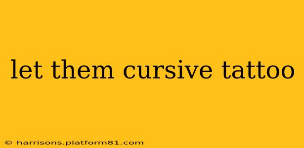 let them cursive tattoo