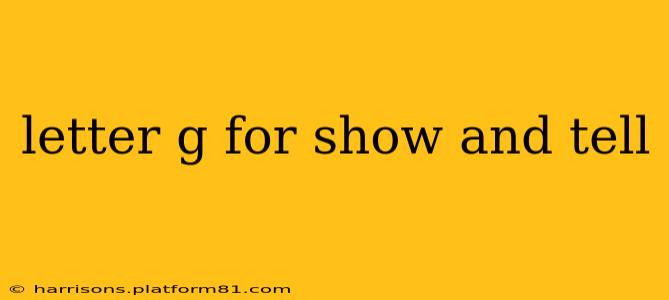 letter g for show and tell