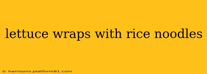 lettuce wraps with rice noodles