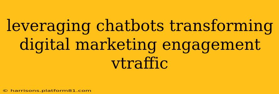 leveraging chatbots transforming digital marketing engagement vtraffic