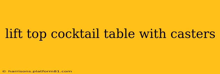 lift top cocktail table with casters