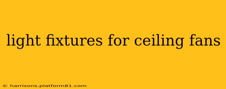 light fixtures for ceiling fans