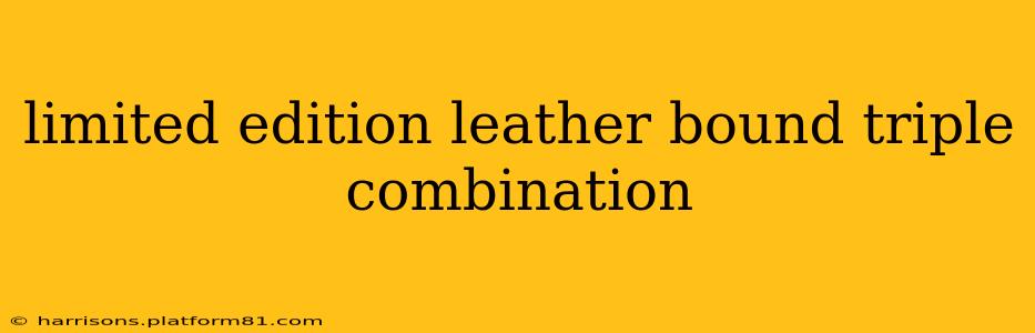 limited edition leather bound triple combination