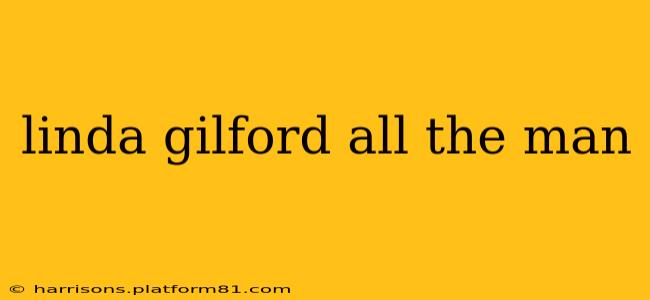 linda gilford all the man