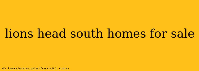 lions head south homes for sale