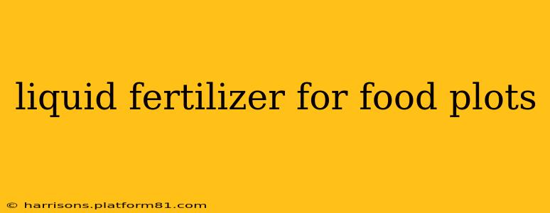 liquid fertilizer for food plots
