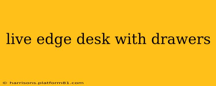 live edge desk with drawers