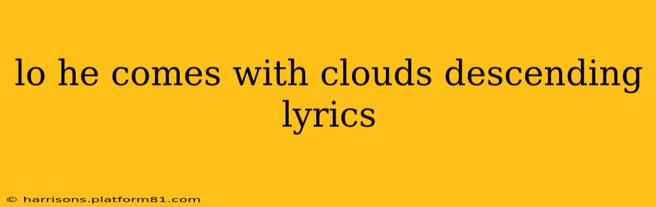 lo he comes with clouds descending lyrics