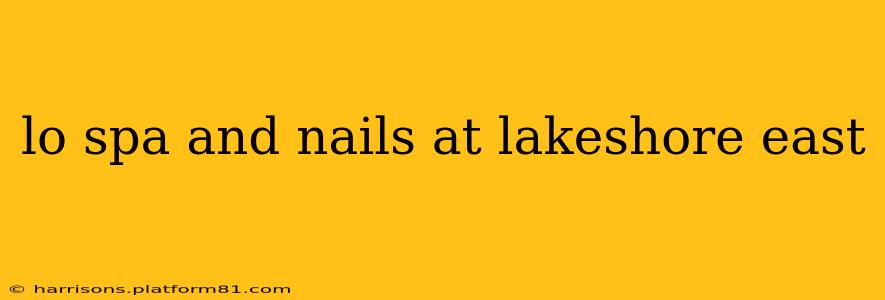 lo spa and nails at lakeshore east