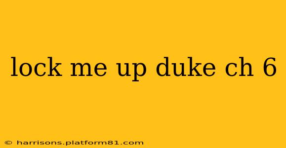 lock me up duke ch 6