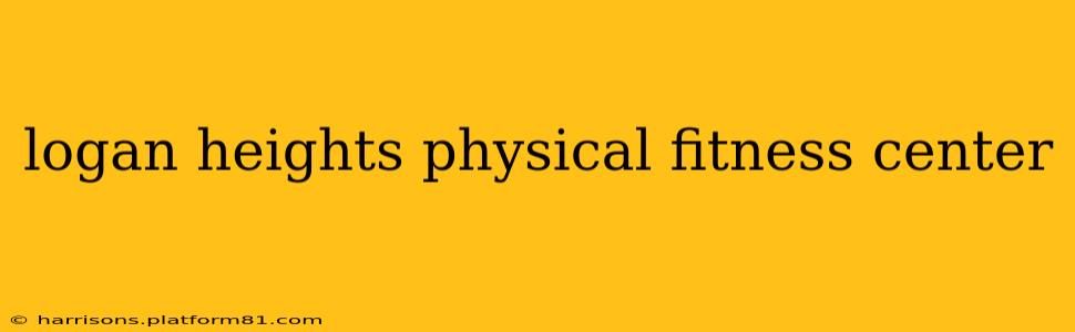 logan heights physical fitness center