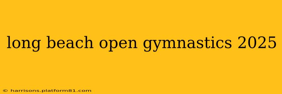 long beach open gymnastics 2025