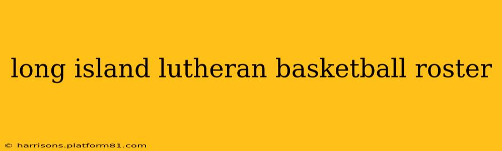 long island lutheran basketball roster