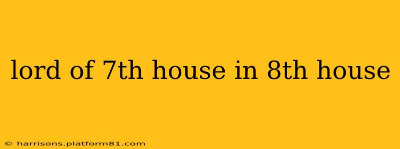 lord of 7th house in 8th house