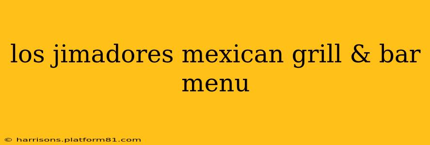 los jimadores mexican grill & bar menu