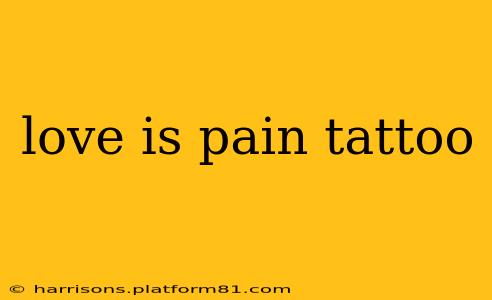 love is pain tattoo
