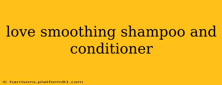 love smoothing shampoo and conditioner