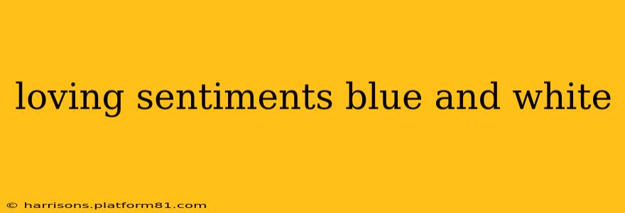 loving sentiments blue and white