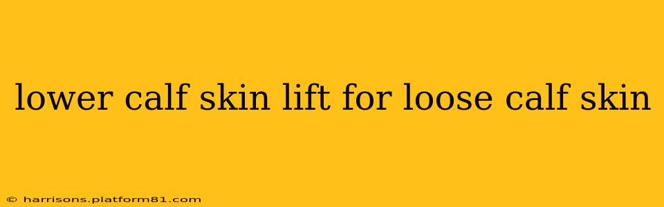 lower calf skin lift for loose calf skin