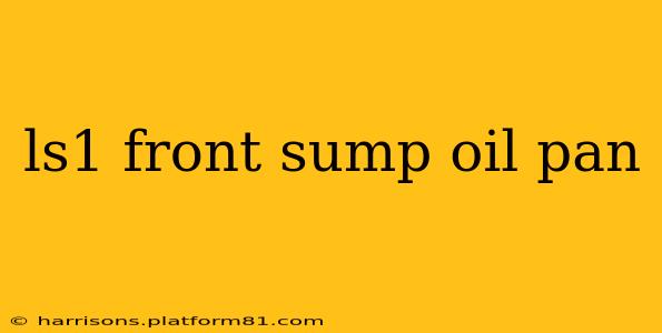 ls1 front sump oil pan