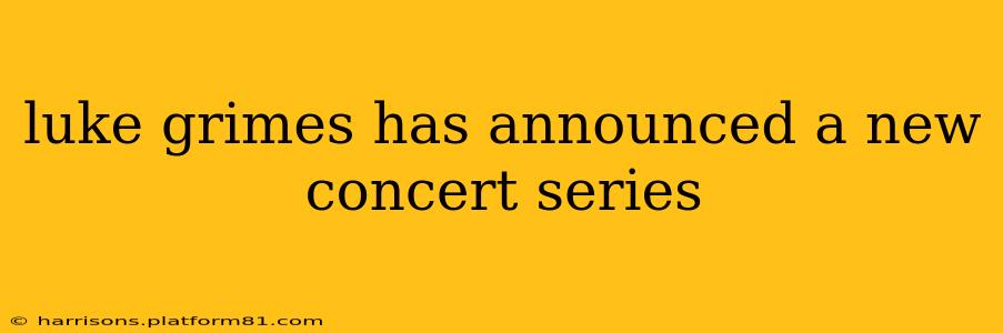 luke grimes has announced a new concert series