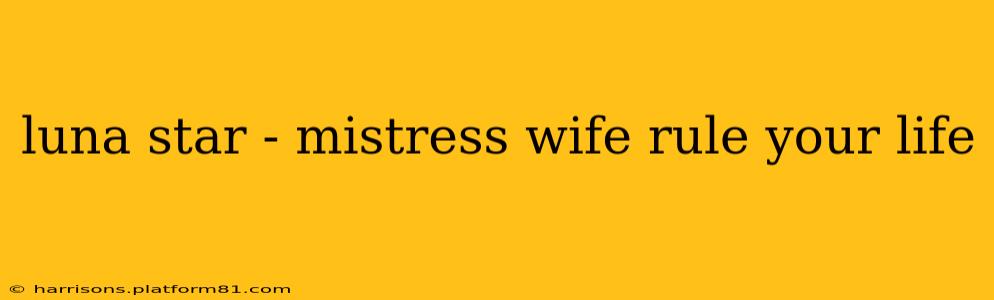 luna star - mistress wife rule your life luna star - mistress wife rule your life