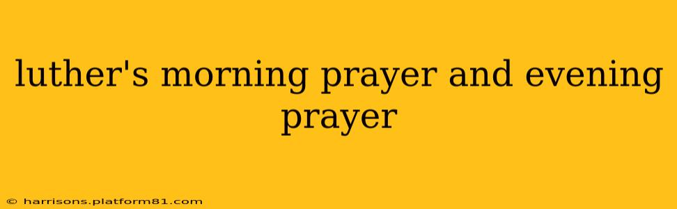 luther's morning prayer and evening prayer