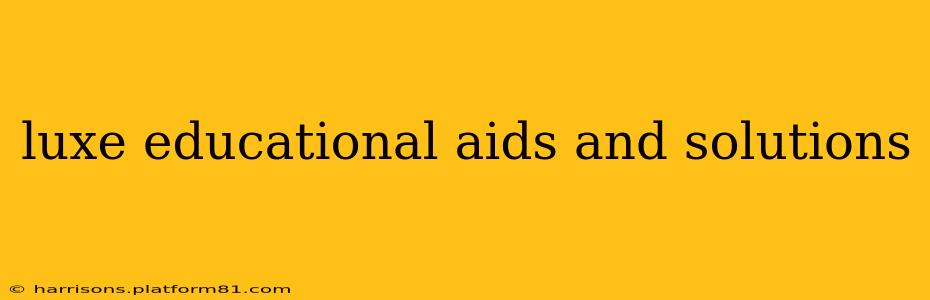luxe educational aids and solutions