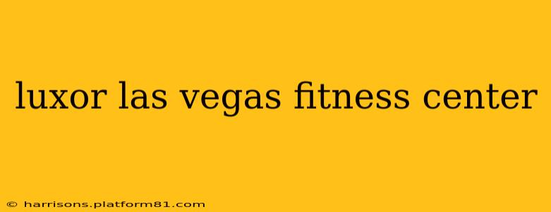 luxor las vegas fitness center