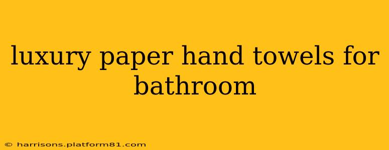 luxury paper hand towels for bathroom