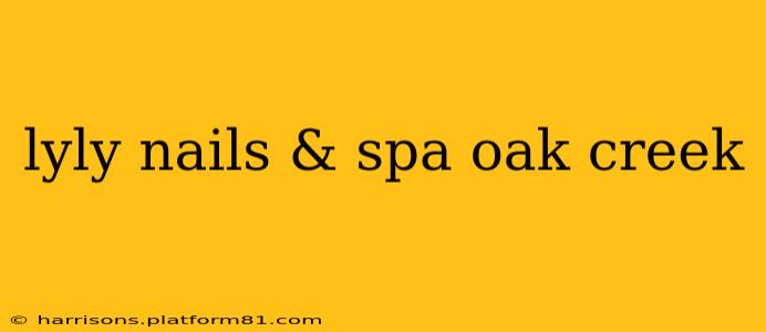 lyly nails & spa oak creek