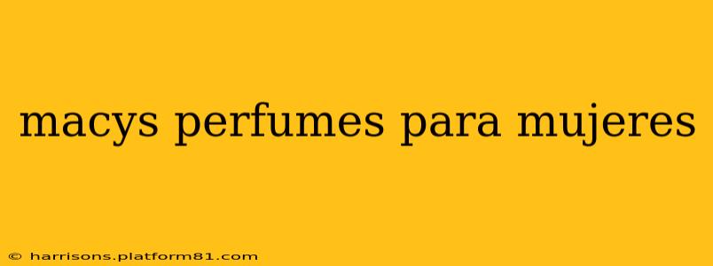 macys perfumes para mujeres