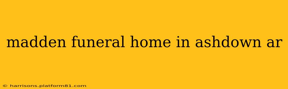 madden funeral home in ashdown ar