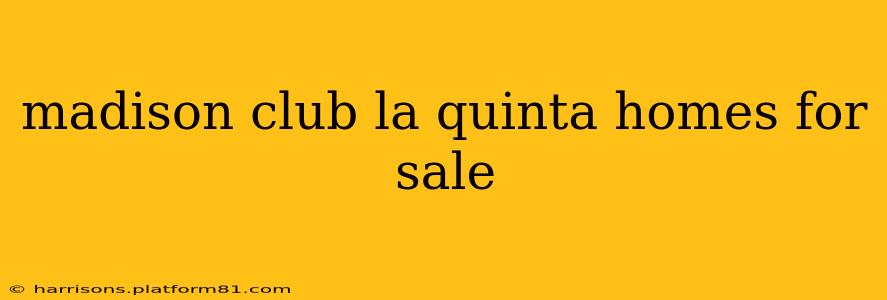 madison club la quinta homes for sale