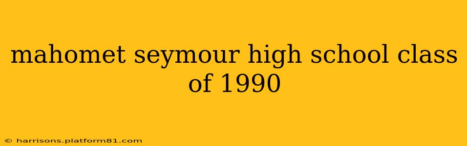 mahomet seymour high school class of 1990