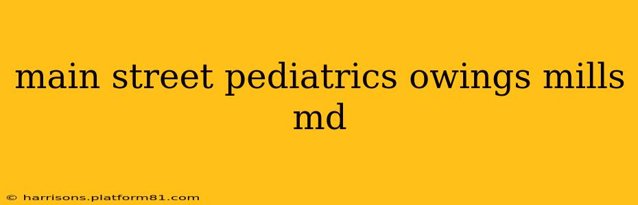 main street pediatrics owings mills md