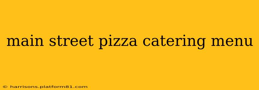 main street pizza catering menu