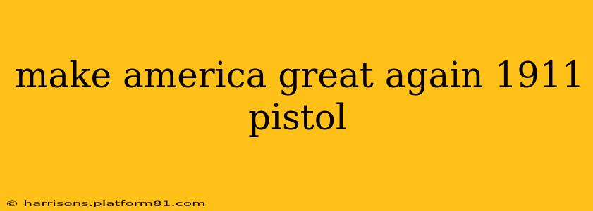 make america great again 1911 pistol