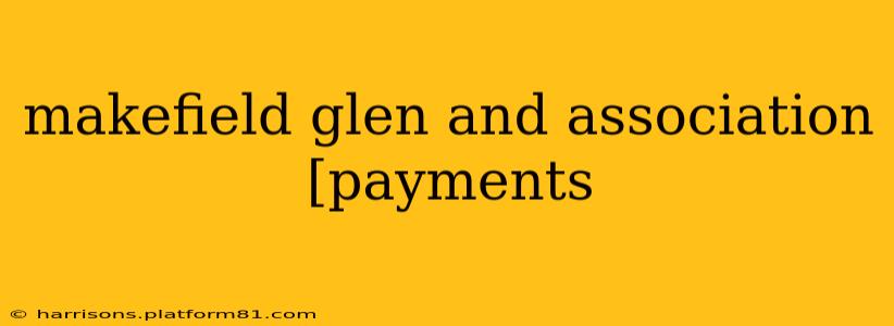 makefield glen and association [payments