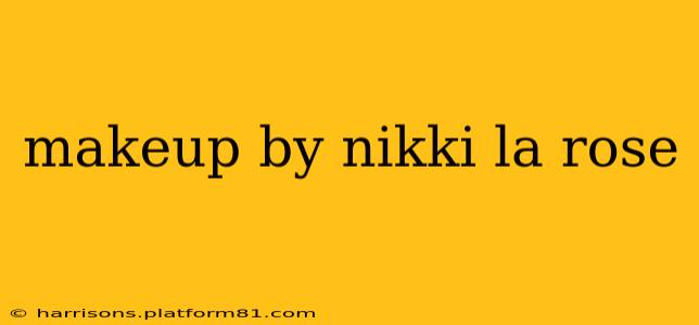 makeup by nikki la rose