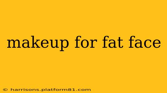makeup for fat face