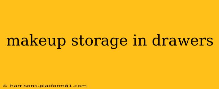 makeup storage in drawers