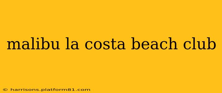 malibu la costa beach club