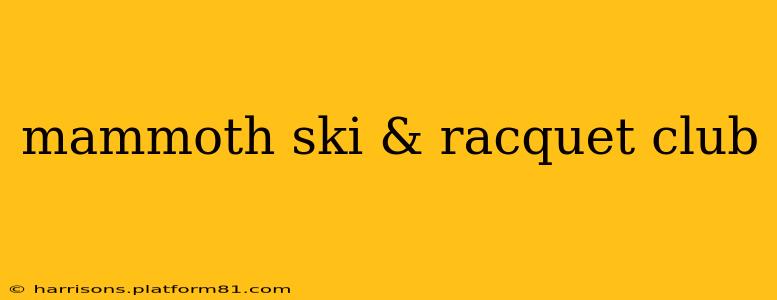 mammoth ski & racquet club
